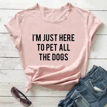 Аз просто съм тук, за да изгладят всички кучета, Забавна тениска с принтом, Тениски за любителите на Кучета, Тениска за майките Кучета, Кожени Ризи за майка, подарък за майка си, 100% памук